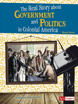 cover image of The Real Story About Government and Politics in Colonial America